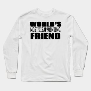 World's Most Disappointing Friend Long Sleeve T-Shirt